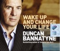Wake Up and Change Your Life written by Duncan Bannatyne performed by Duncan Bannatyne on CD (Abridged)